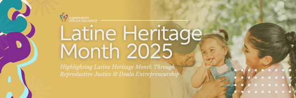 Latine Heritage Month: Why Reproductive Justice & Doula Entrepreneurship Matter